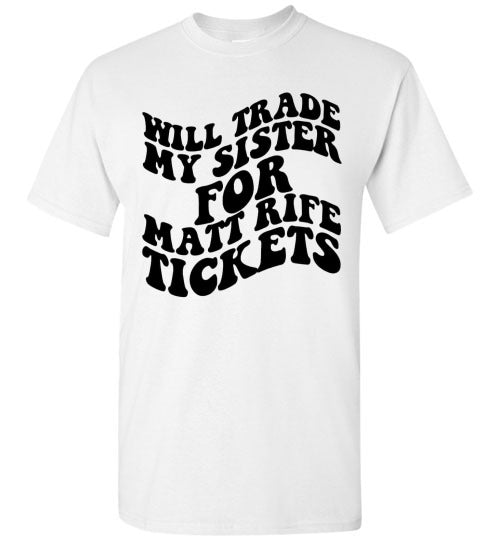 Will Trade My Sister For Some Matt Rife Tickets Funny Graphic Tee Shirt Top