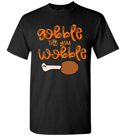 Gobble Til You Wobble Thanksgiving Holiday Graphic Tee Shirt Top