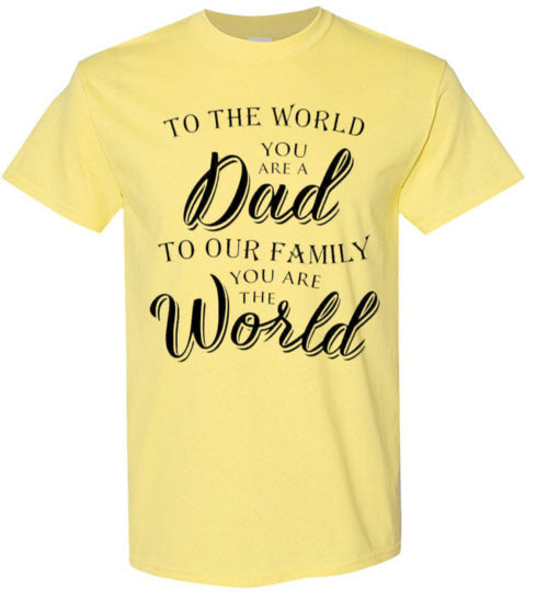 You Are The World Dad Tee Shirt Top T-Shirt