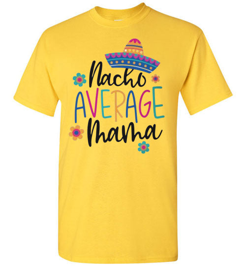 Nacho Average Mama Funny Tee Shirt Top