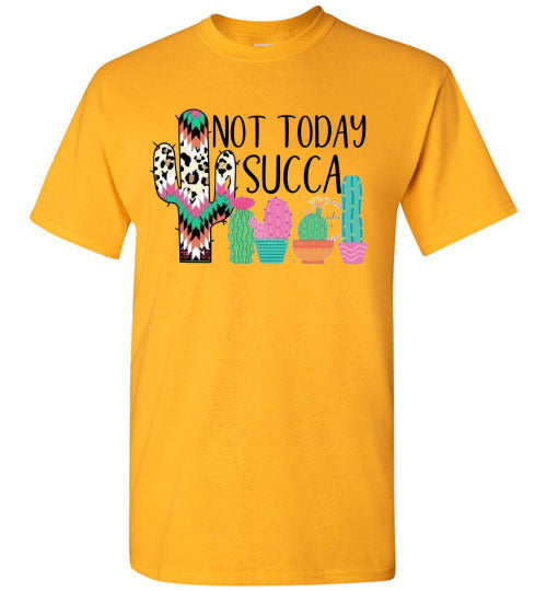 Not Today Succa Funny Cactus Tee Shirt Top T-Shirt