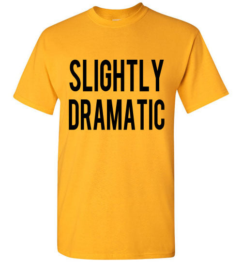 Slightly Dramatic Funny Tee Shirt graphic Top 32543