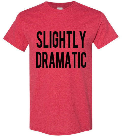 Slightly Dramatic Funny Tee Shirt graphic Top 32543