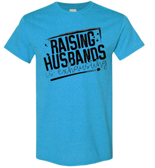 Raising Husbands Is Exhausting Tee Shirt Top
