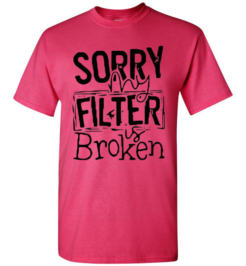 Sorry My Filter Is Broken Funny Tee Shirt Top T-Shirt