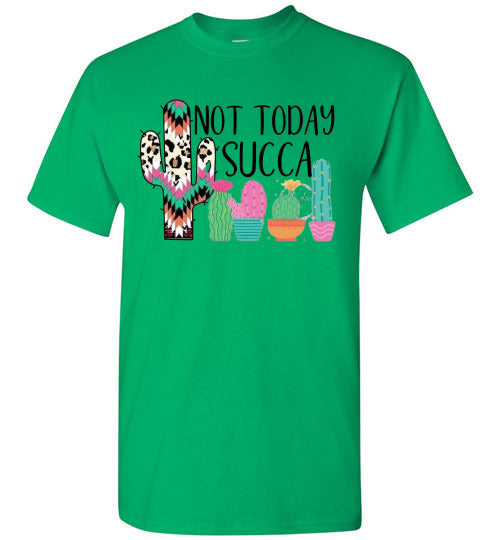 Not Today Succa Funny Cactus Tee Shirt Top T-Shirt