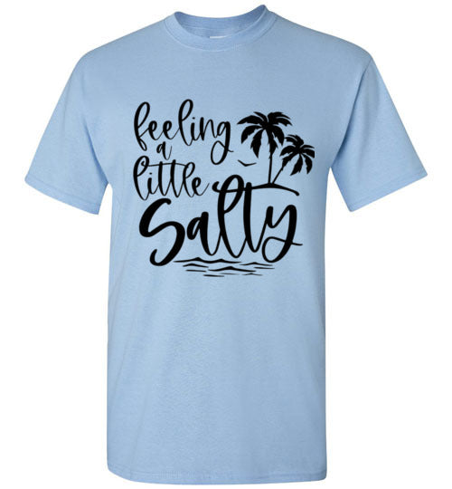 Feeling A Little Salty Tee Shirt Top T-Shirt