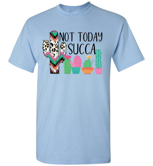 Not Today Succa Funny Cactus Tee Shirt Top T-Shirt