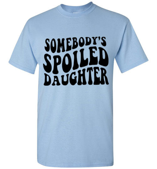 Somebody's Spoiled Daughter Tee Shirt Top T-Shirt