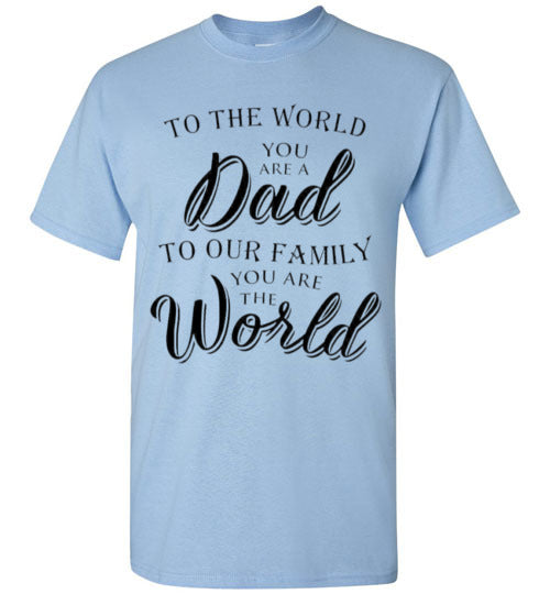 You Are The World Dad Tee Shirt Top T-Shirt