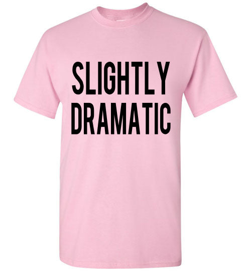Slightly Dramatic Funny Tee Shirt graphic Top 32543