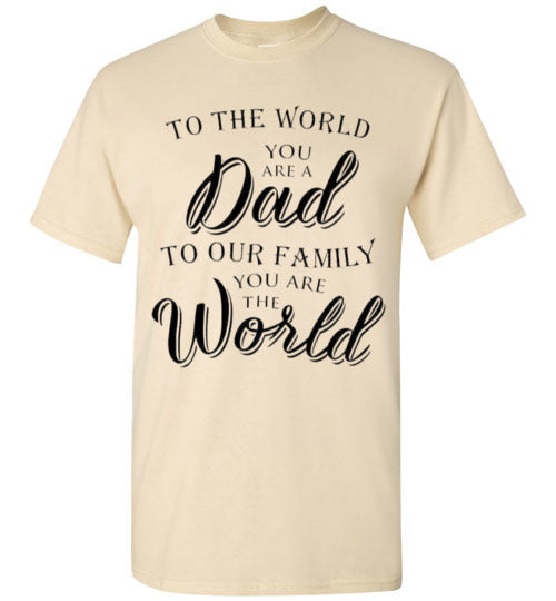 You Are The World Dad Tee Shirt Top T-Shirt