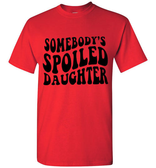 Somebody's Spoiled Daughter Tee Shirt Top T-Shirt