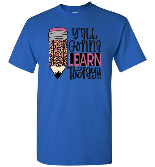 Y'all Gonna Learn Today Teacher Graphic Tee Shirt Top