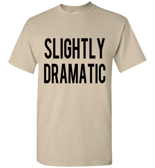 Slightly Dramatic Funny Tee Shirt graphic Top 32543