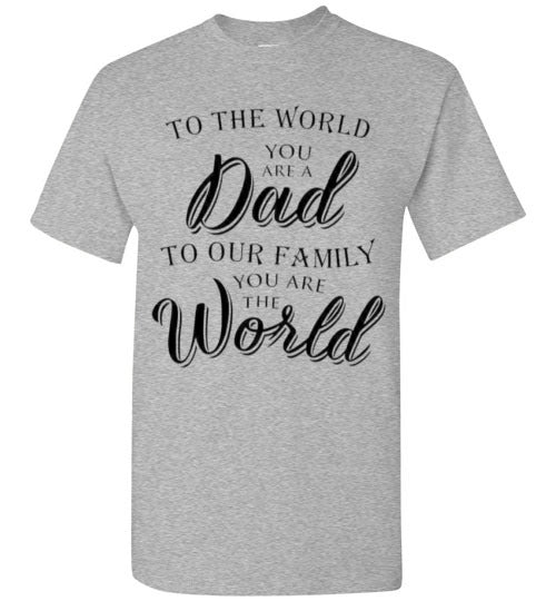 You Are The World Dad Tee Shirt Top T-Shirt