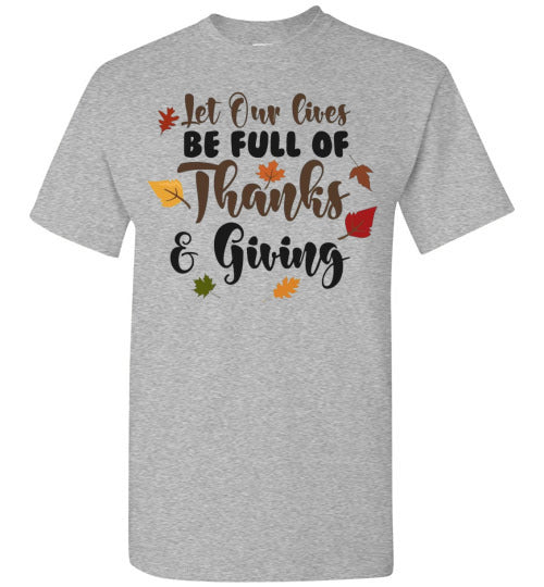 Let Our Lives Be Full Of Thanks & Giving Thanksgiving Graphic Tee Shirt Top