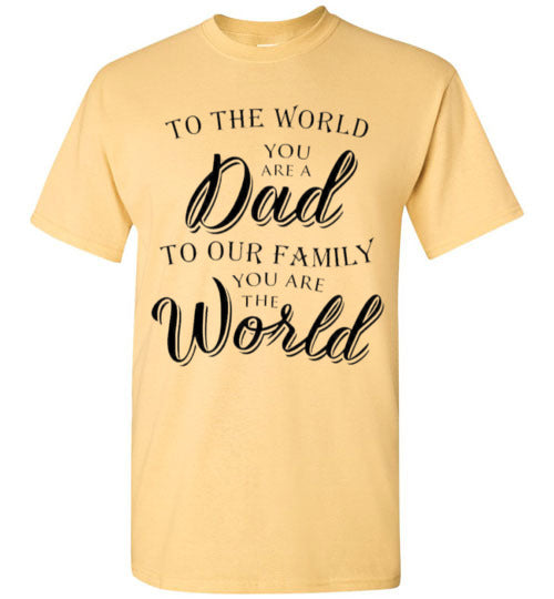 You Are The World Dad Tee Shirt Top T-Shirt