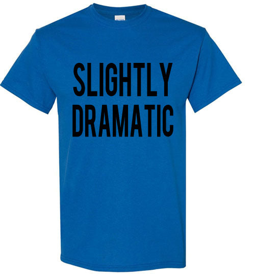 Slightly Dramatic Funny Tee Shirt graphic Top 32543