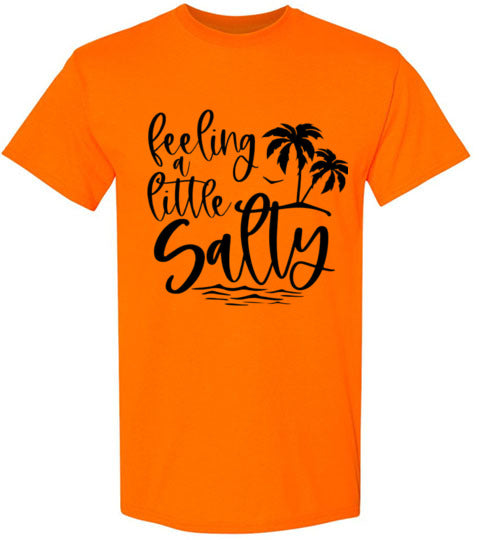 Feeling A Little Salty Tee Shirt Top T-Shirt