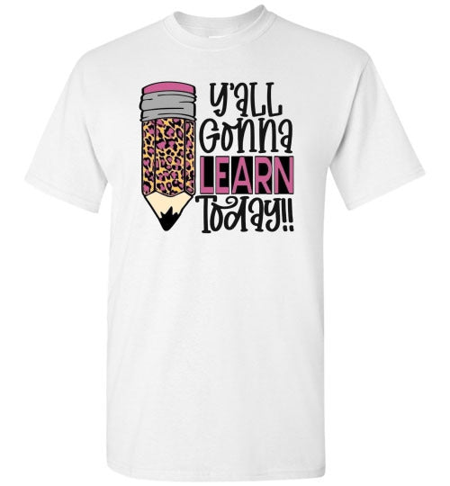 Y'all Gonna Learn Today Teacher Graphic Tee Shirt Top