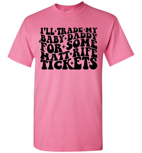 I'll Trade My Baby Daddy for Some Matt Rife Tickets Funny Graphic Tee Shirt Top