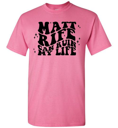 Matt RIfe Can Ruin My Life Funny Graphic Tee Shirt Top