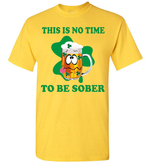 This is No Time To Be Sober Funny St Patrick's Day Tee Shirt Top T-Shirt