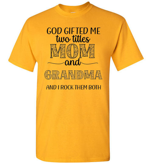 God Gifted Me Two Titles Mom & Grandma & I Rock Them Both Graphic Tee Shirt Top