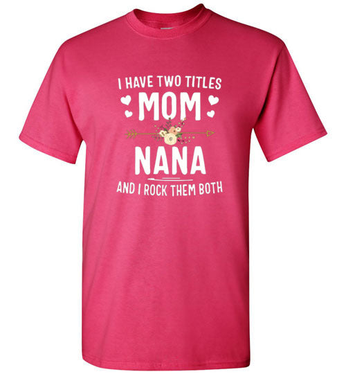 I Rock Nana and Mom Titles Tee Shirt Top T-Shirt