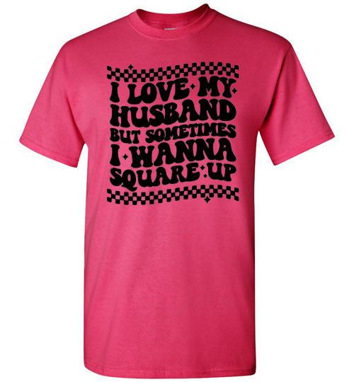 I love My Husband But Sometimes I Wanna Square Up Funny Graphic Tee Shirt Top T-Shirt