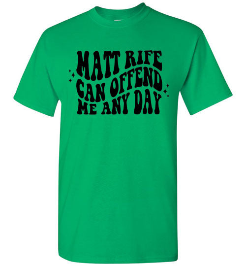 Matt Rife Can Offend Me Anyday Funny Graphic Tee Shirt Top