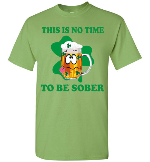 This is No Time To Be Sober Funny St Patrick's Day Tee Shirt Top T-Shirt