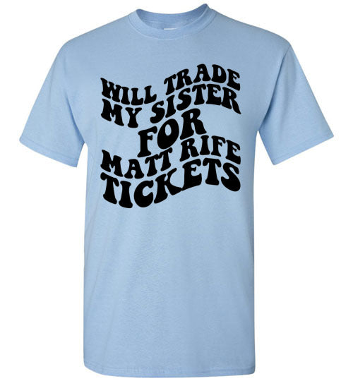 Will Trade My Sister For Some Matt Rife Tickets Funny Graphic Tee Shirt Top