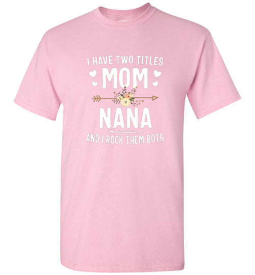I Rock Nana and Mom Titles Tee Shirt Top T-Shirt