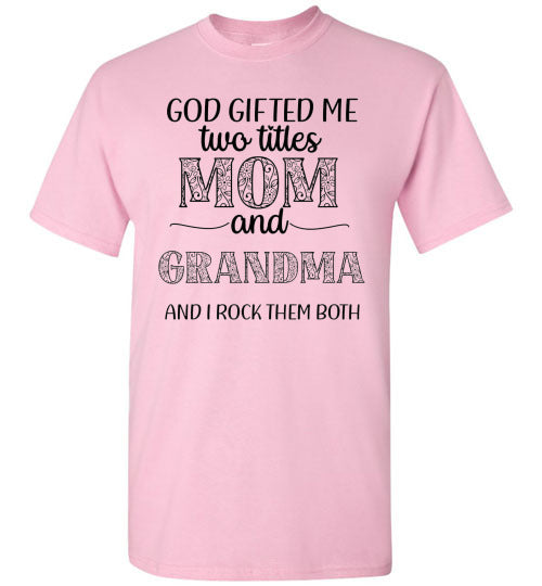 God Gifted Me Two Titles Mom & Grandma & I Rock Them Both Graphic Tee Shirt Top