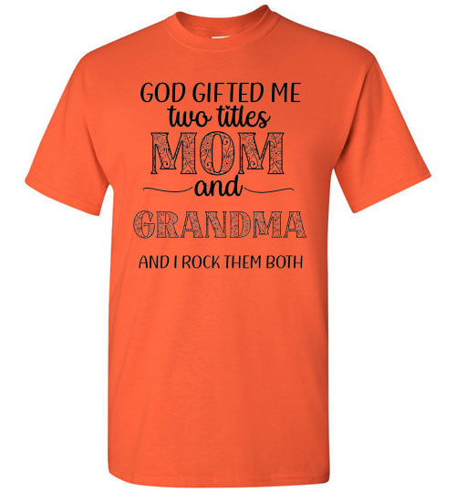God Gifted Me Two Titles Mom & Grandma & I Rock Them Both Graphic Tee Shirt Top