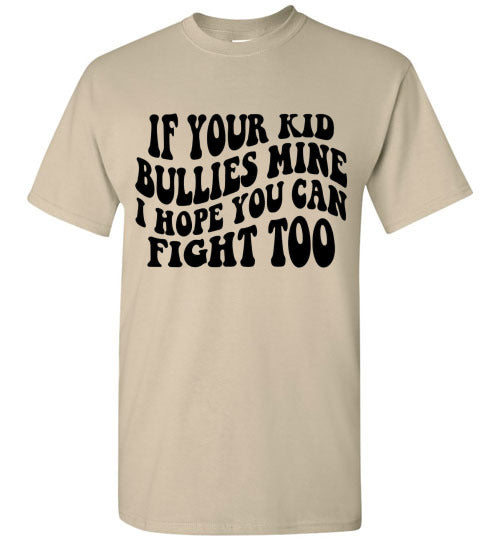 If Your Kid Bullies Mine I Hope You Can Fight Too Graphic Tee Shirt Funny T-Shirt Top
