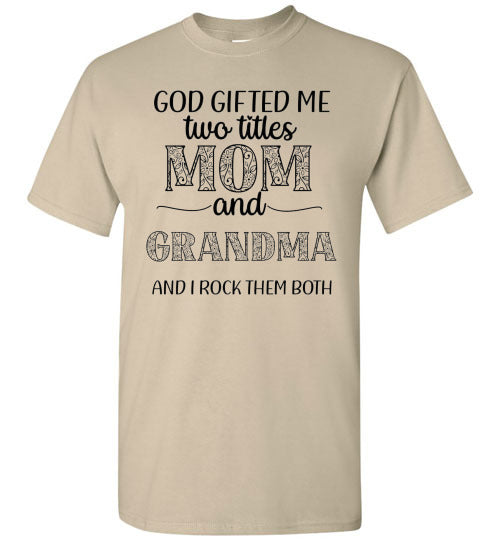 God Gifted Me Two Titles Mom & Grandma & I Rock Them Both Graphic Tee Shirt Top