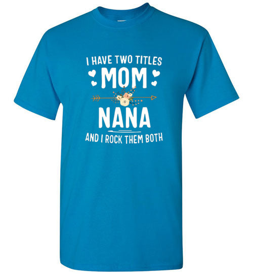 I Rock Nana and Mom Titles Tee Shirt Top T-Shirt