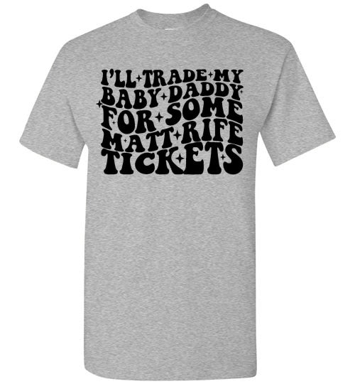 I'll Trade My Baby Daddy for Some Matt Rife Tickets Funny Graphic Tee Shirt Top