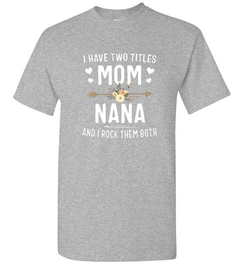 I Rock Nana and Mom Titles Tee Shirt Top T-Shirt