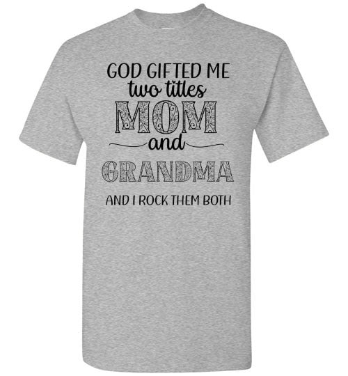 God Gifted Me Two Titles Mom & Grandma & I Rock Them Both Graphic Tee Shirt Top