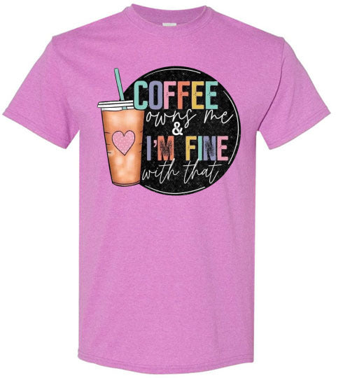 Coffee Owns Me and I'm Fine WIth That Graphic Tee Shirt Top