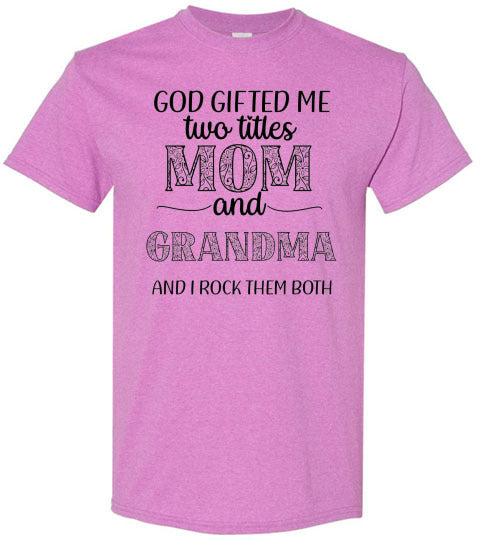 God Gifted Me Two Titles Mom & Grandma & I Rock Them Both Graphic Tee Shirt Top