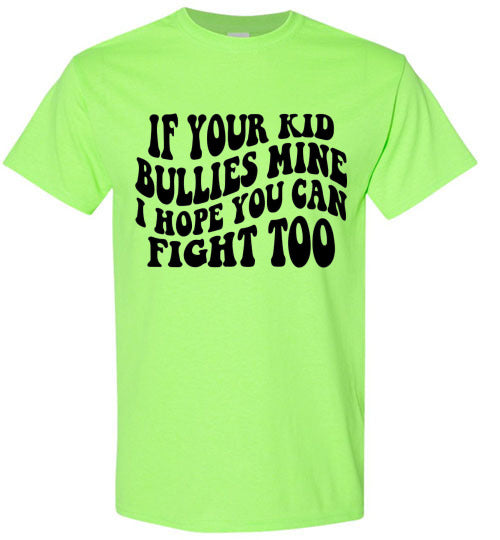 If Your Kid Bullies Mine I Hope You Can Fight Too Graphic Tee Shirt Funny T-Shirt Top