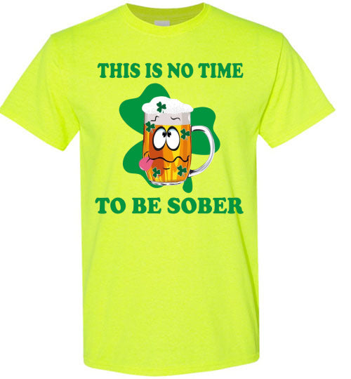 This is No Time To Be Sober Funny St Patrick's Day Tee Shirt Top T-Shirt