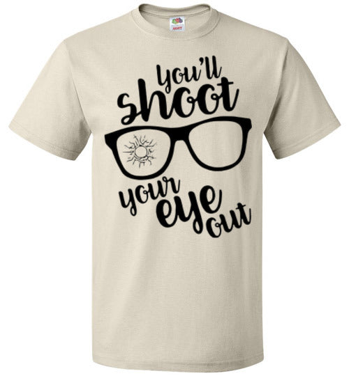 You'll Shoot Your Eye Out Christmas Holiday Movie Tee Shirt Top T- Shirt