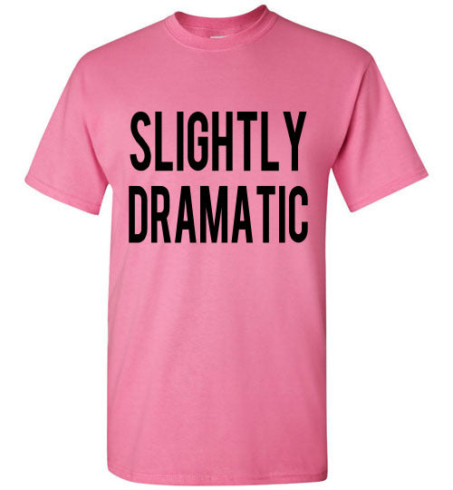 Slightly Dramatic Funny Tee Shirt graphic Top 32543