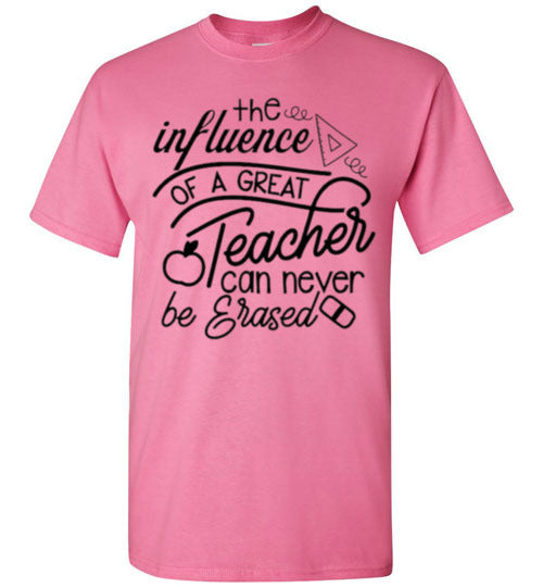 The Influence Of A Great Teacher Can Never Be Erased Tee Shirt Top T-Shirt
